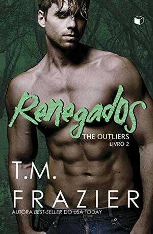 Renegados: The Outliers by T.M. Frazier