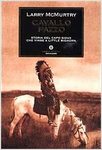 Cavallo Pazzo. Storia del capo sioux che vinse a Little Bighorn by Larry McMurtry