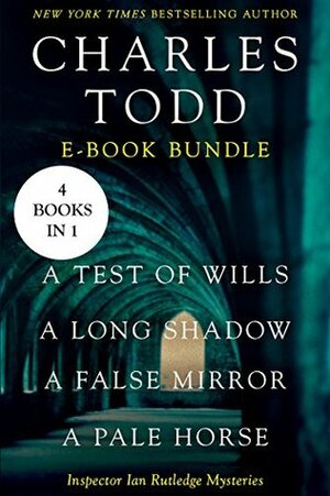 A Test of Wills / A Long Shadow / A False Mirror / A Pale Horse by Charles Todd