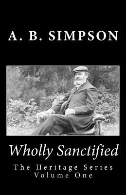 Wholly Sanctified by Jeffrey a. Mackey, A. B. Simpson