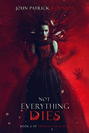 Not Everything Dies by Carlos Quevedo, John Patrick Kennedy
