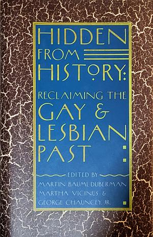 Hidden from History: Reclaiming the Gay and Lesbian Past by George Chauncey, Martha Vicinus, Martin Duberman