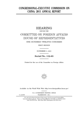 Congressional-Executive Commission on China: 2011 annual report by United States Congress, Committee on Foreign Affairs (house), United States House of Representatives