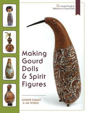 Making Gourd Dolls & Spirit Figures by Ginger Summit, Jim Widess