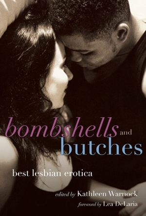 Bombshells and Butches: Best Lesbian Erotica by Kathleen Warnock, Lea DeLaria