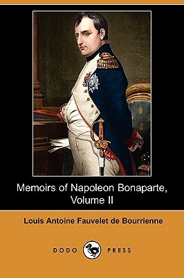 Memoirs of Napoleon Bonaparte, Volume II (Dodo Press) by Louis Antoine Fauvelet de Bourrienne