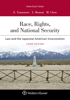 Race, Rights, and Reparations: Law and the Japanese-American Interment by Eric K. Yamamoto, Lorraine Bannai, Margaret Chon