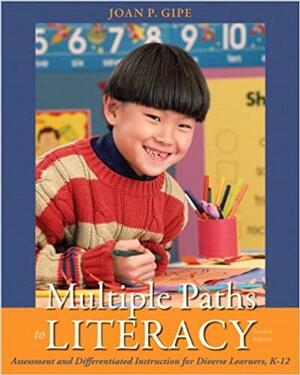 Multiple Paths to Literacy: Assessment and Differentiated Instruction for Diverse Learners, K-12 With Myeducationlab by Joan Gipe