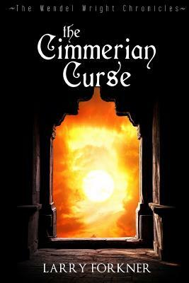 The Cimmerian Curse: The Wendel Wright Chronicles - Book Three by Larry Forkner