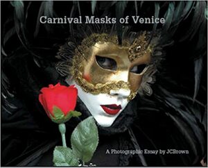 Carnival Masks of Venice: A Photographic Essay by JC Brown