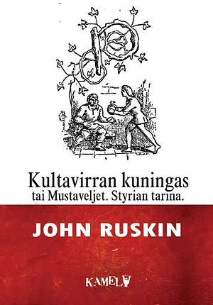 Kultavirran kuningas, tai Mustaveljet: Styrian tarina by John Ruskin