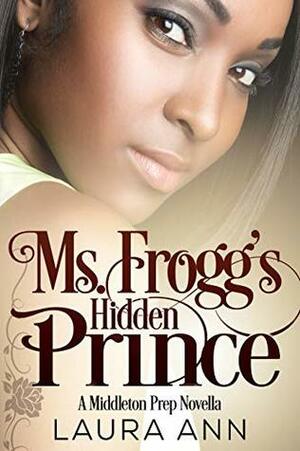 Ms. Frogg's Hidden Prince by Laura Ann