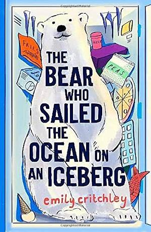 The Bear Who Sailed the Ocean on an Iceberg by Emily Critchley