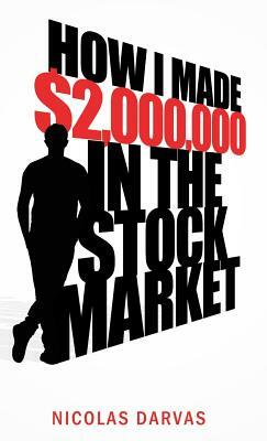 How I Made $2,000,000 in the Stock Market by Nicholas Darvas, Nicolas Darvas