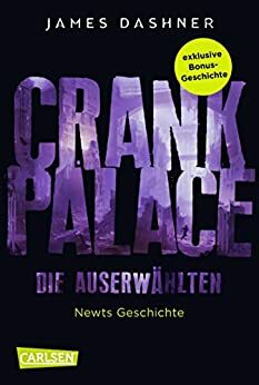 Crank Palace. Newts Geschichte: Die exklusive Bonusgeschichte zur spannenden Maze-Runner-Serie! by James Dashner