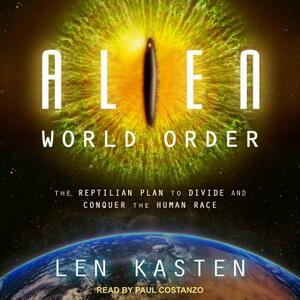 Alien World Order: The Reptilian Plan to Divide and Conquer the Human Race by Len Kasten