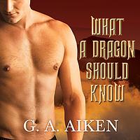 What a Dragon Should Know by G.A. Aiken