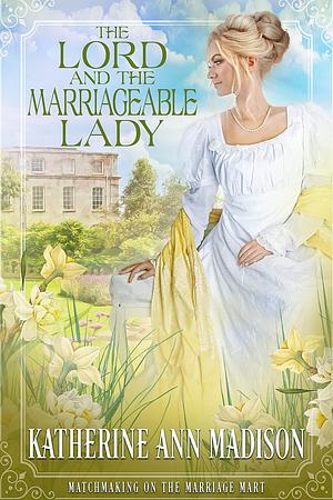 The Lord and the Marriageable Lady by Katherine Ann Madison