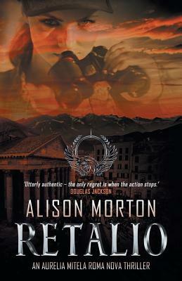 Retalio: An Aurelia Mitela Roma Nova thriller by Alison Morton