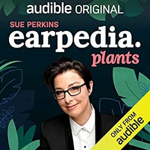 Sue Perkins Earpedia: Plants by Sue Perkins