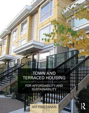 Town and Terraced Housing: For Affordability and Sustainability by Avi Friedman