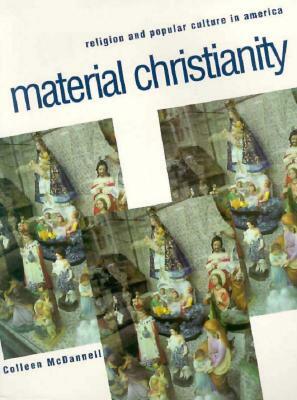Material Christianity: Religion and Popular Culture in America by Colleen McDannell