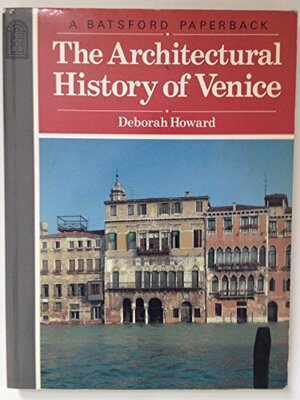 The Architectural History Of Venice by Deborah Howard