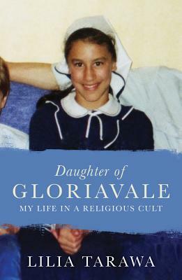 Daughter of Gloriavale: My Life in a Religious Cult by Lilia Tarawa