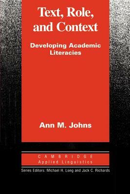 Text, Role and Context: Developing Academic Literacies by Ann M. Johns