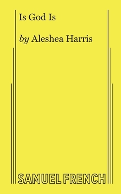 Is God Is by Aleshea Harris