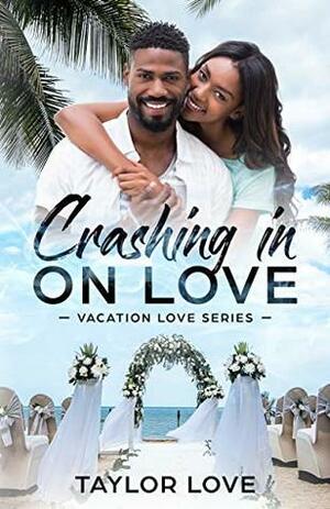Crashing In On Love (Vacation Love Series Book 1) by Taylor Love