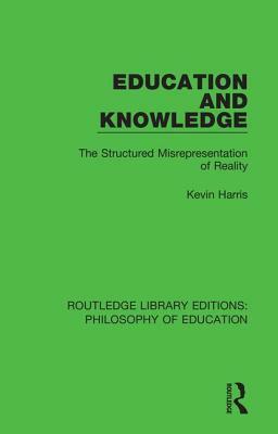 Education and Knowledge: The Structured Misrepresentation of Reality by Kevin Harris