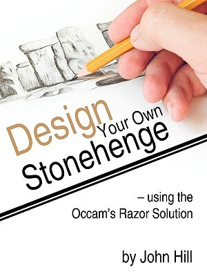Design Your Own Stonehenge Using the OCCAM's Razor Solution by John Hill