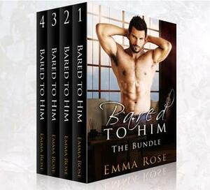 Bared to Him: The Bundle by Emma Rose