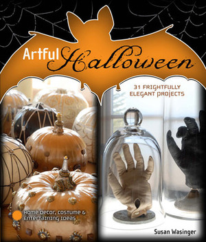 Artful Halloween: 31 Frightfully Elegant Projects by Susan Wasinger