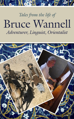 Tales from the Life of Bruce Wannell: Adventurer, Linguist, Orientalist by Barnaby Rogerson, Rose Baring