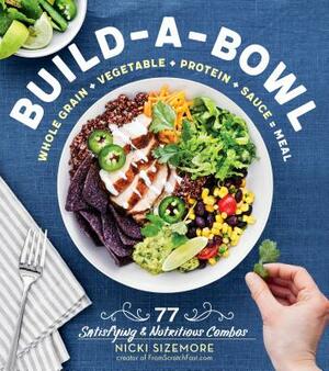 Build-A-Bowl: Whole Grain + Vegetable + Protein + Sauce = Meal by Nicki Sizemore