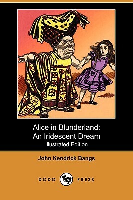 Alice in Blunderland: An Iridescent Dream (Illustrated Edition) (Dodo Press) by John Kendrick Bangs