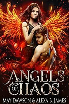 Angels of Chaos by May Dawson, Alexa B. James