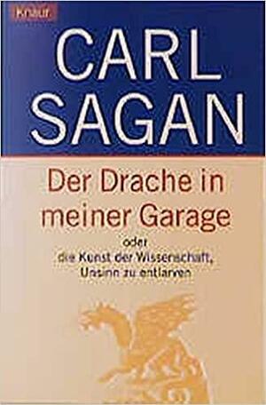 Der Drache in meiner Garage oder die Kunst der Wissenschaft Unsinn zu entlarven by Carl Sagan
