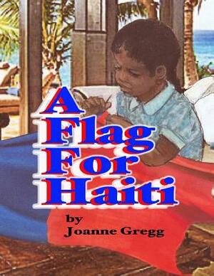 A Flag for Haiti by Joanne Gregg