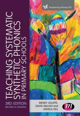 Teaching Systematic Synthetic Phonics in Primary Schools by Angela Gill, David Waugh, Wendy Jolliffe