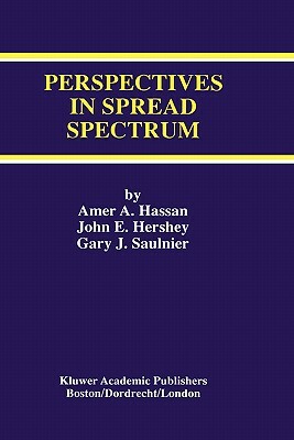 Perspectives in Spread Spectrum by Amer A. Hassan, Gary J. Saulnier, John E. Hershey