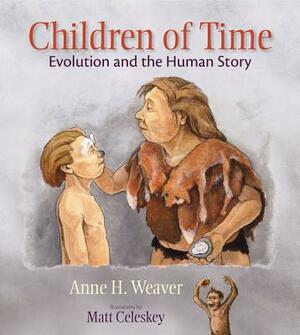 Children of Time: Evolution and the Human Story by Anne H. Weaver