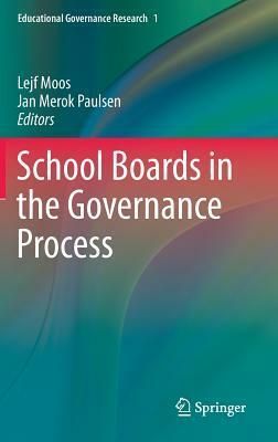 School Boards in the Governance Process by Jan Merok Paulsen, Lejf Moos