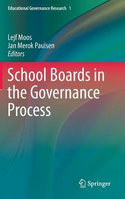 School Boards in the Governance Process by Lejf Moos, Jan Merok Paulsen