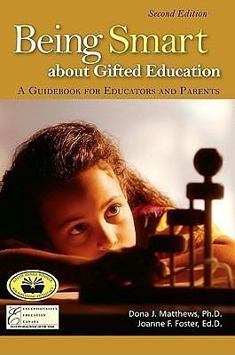 Being Smart about Gifted Education: A Guidebook for Educators and Parents by Dona J. Matthews, Dona J. Matthews, Joanne Foster