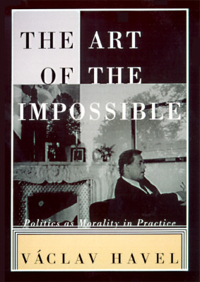 The Art of the Impossible: Politics as Morality in Practice by Paul Wilson, Václav Havel