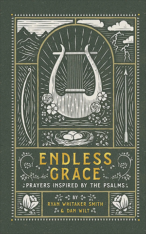 Endless Grace: Prayers Inspired by the Psalms by Ryan Whitaker Smith, Dan Wilt