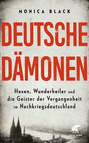 Deutsche Dämonen: Hexen, Wunderheiler und die Geister der Vergangenheit im Nachkriegsdeutschland by Monica Black